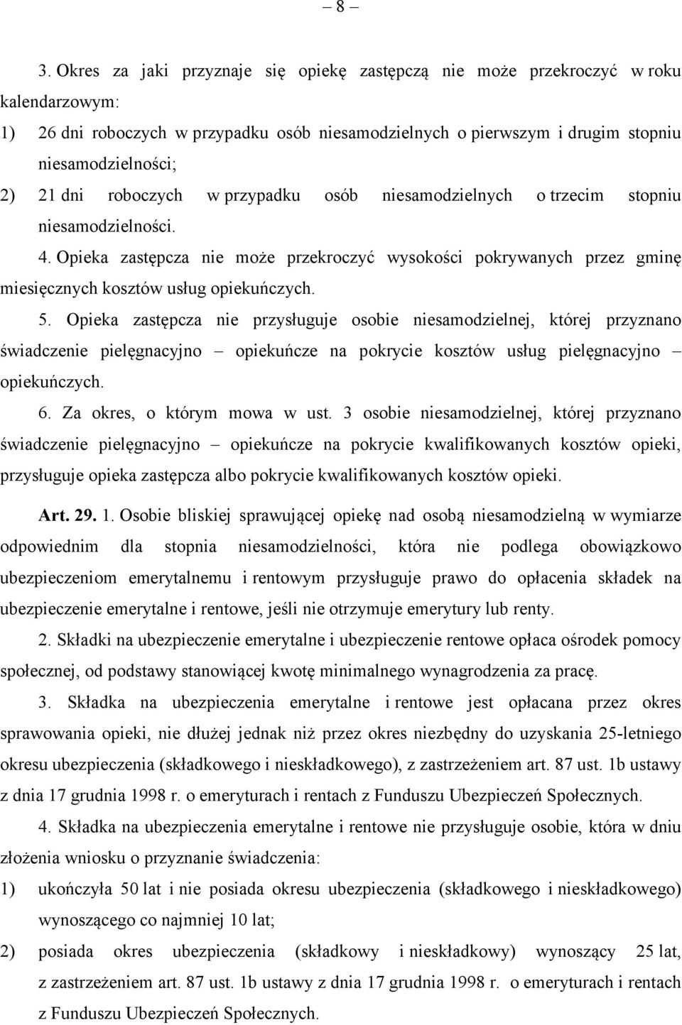 Opieka zastępcza nie może przekroczyć wysokości pokrywanych przez gminę miesięcznych kosztów usług opiekuńczych. 5.