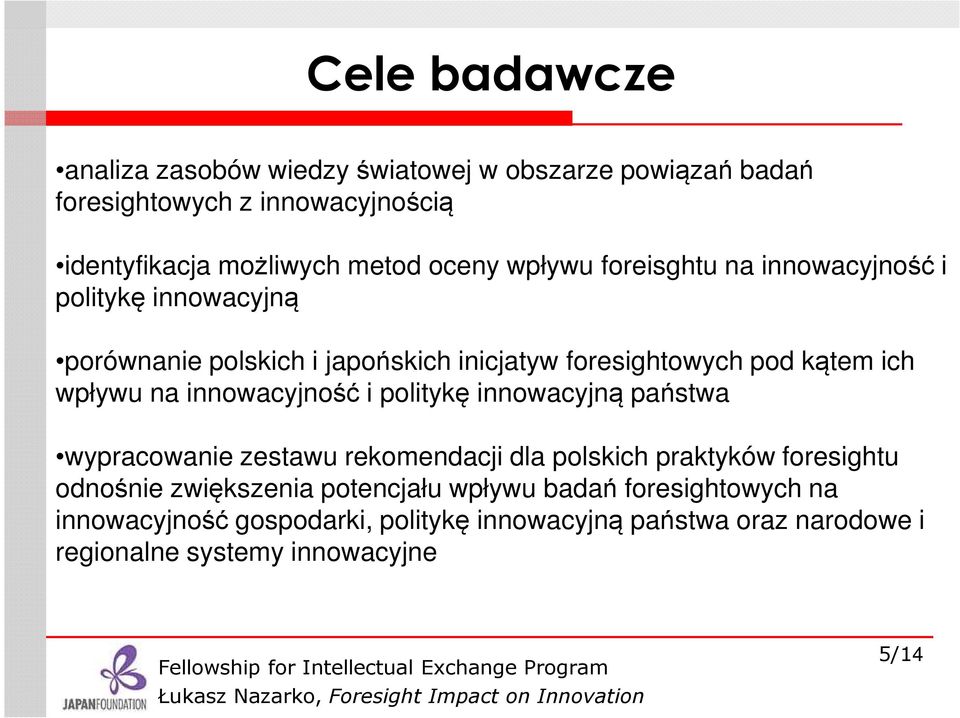 wpływu na innowacyjność i politykę innowacyjną państwa wypracowanie zestawu rekomendacji dla polskich praktyków foresightu odnośnie