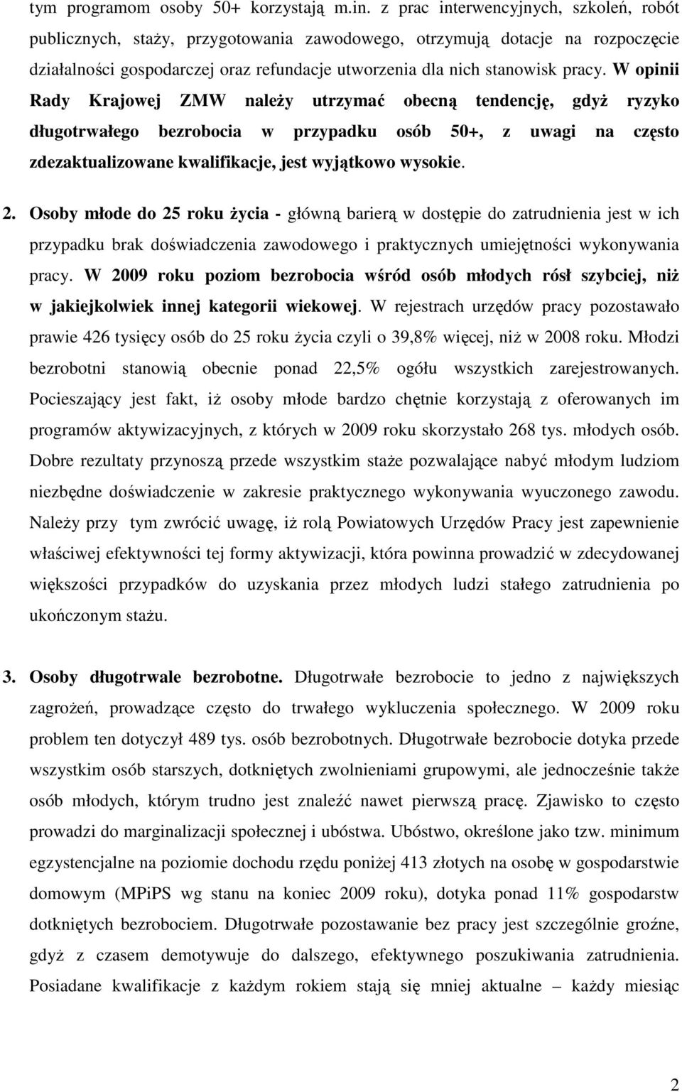 W opinii Rady Krajowej ZMW naleŝy utrzymać obecną tendencję, gdyŝ ryzyko długotrwałego bezrobocia w przypadku osób 50+, z uwagi na często zdezaktualizowane kwalifikacje, jest wyjątkowo wysokie. 2.