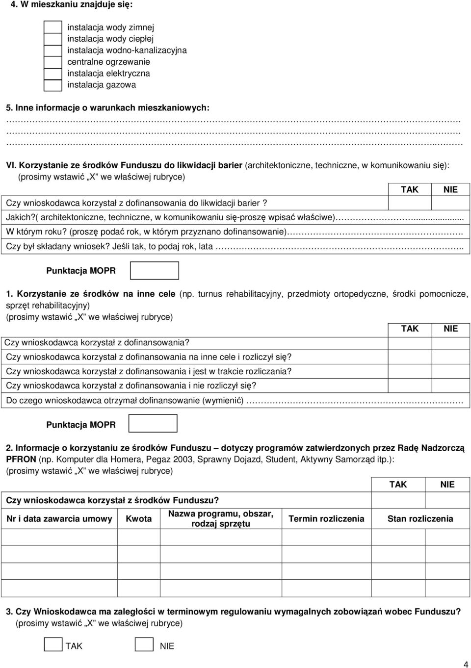 Korzystanie ze środków Funduszu do likwidacji barier (architektoniczne, techniczne, w komunikowaniu się): Czy wnioskodawca korzystał z dofinansowania do likwidacji barier? Jakich?