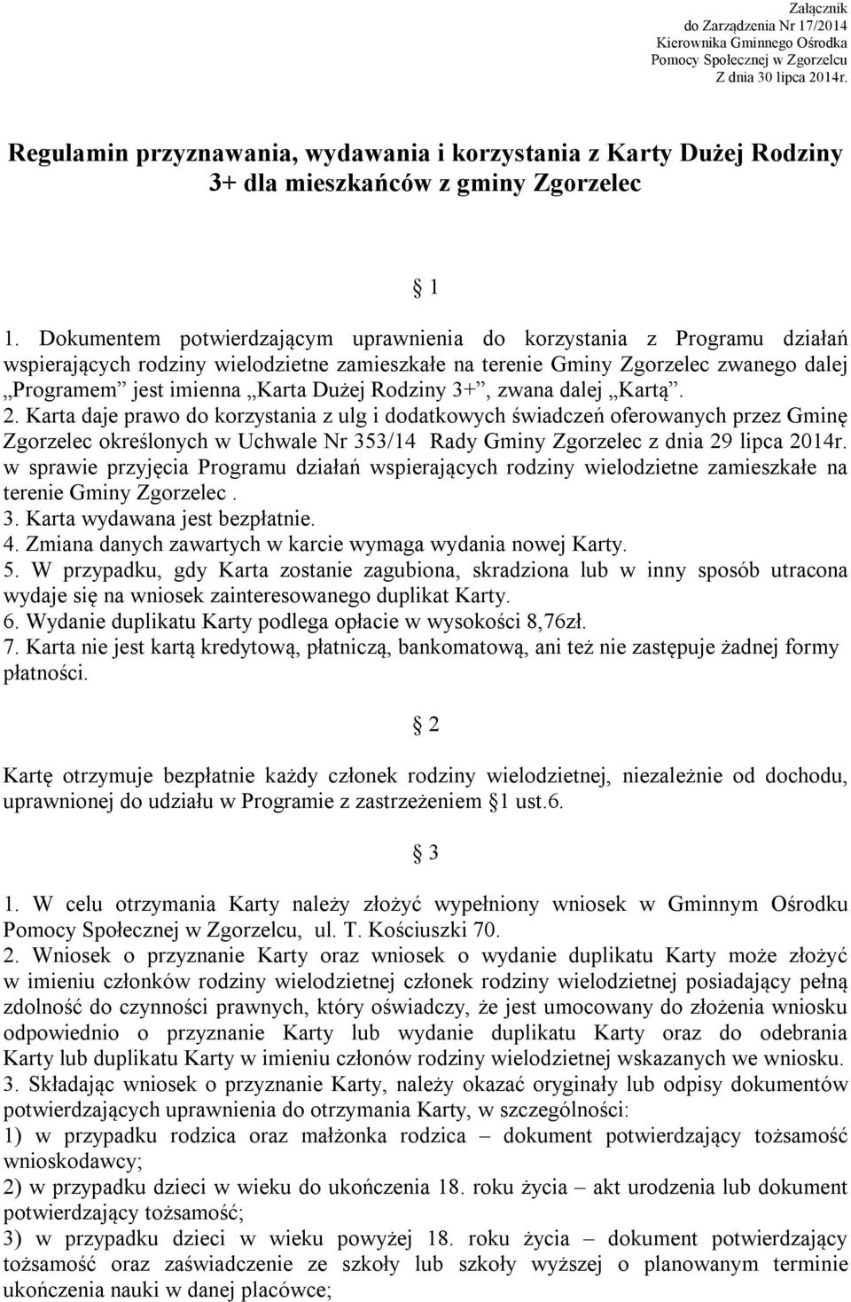 Dokumentem potwierdzającym uprawnienia do korzystania z Programu działań wspierających rodziny wielodzietne zamieszkałe na terenie Gminy Zgorzelec zwanego dalej Programem jest imienna Karta Dużej