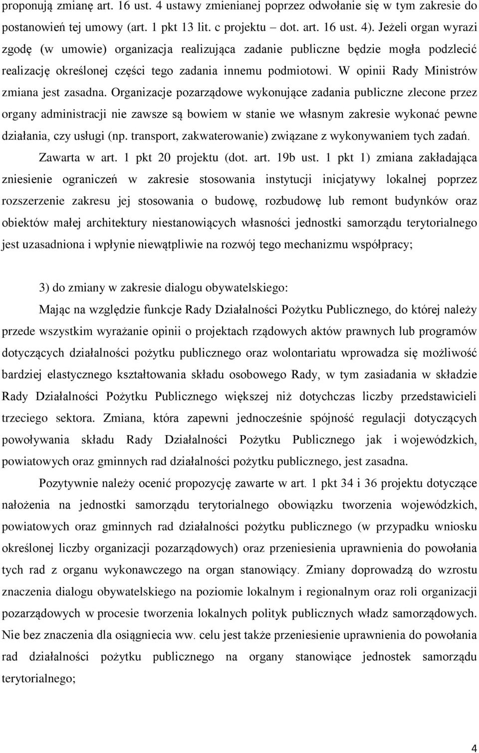 W opinii Rady Ministrów zmiana jest zasadna.