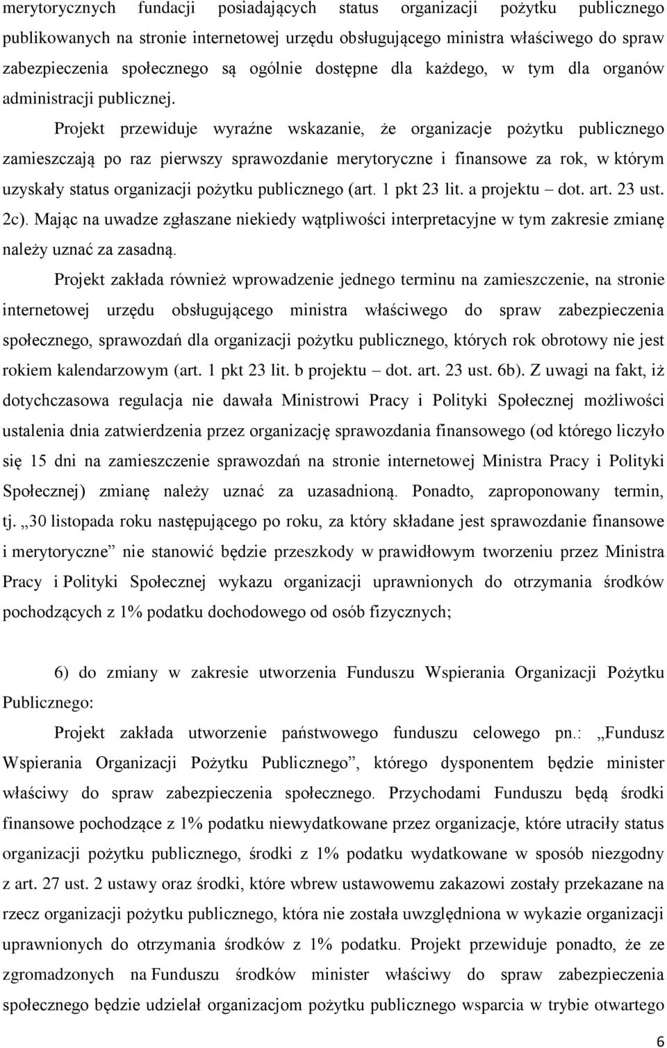 Projekt przewiduje wyraźne wskazanie, że organizacje pożytku publicznego zamieszczają po raz pierwszy sprawozdanie merytoryczne i finansowe za rok, w którym uzyskały status organizacji pożytku