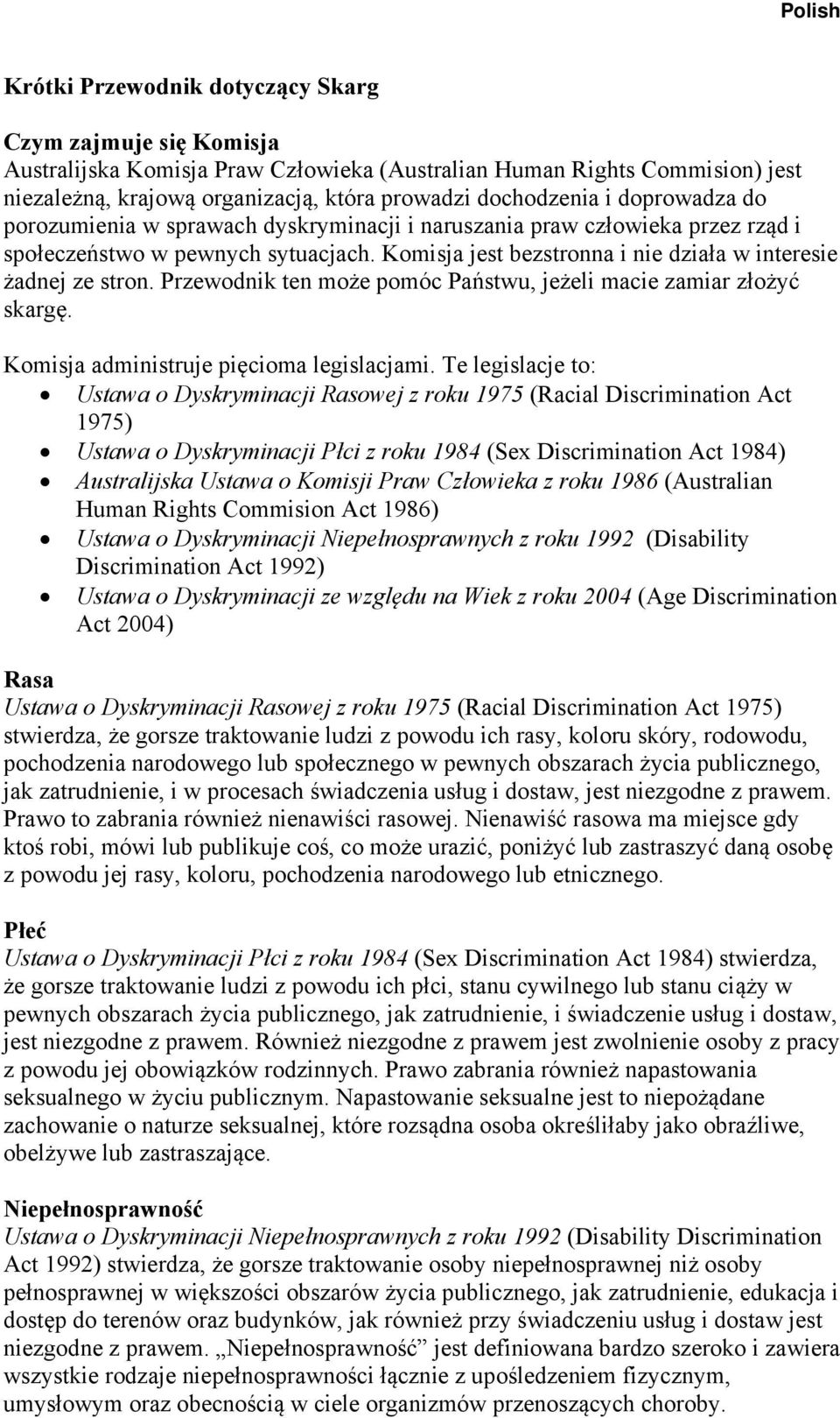 Przewodnik ten może pomóc Państwu, jeżeli macie zamiar złożyć skargę. Komisja administruje pięcioma legislacjami.