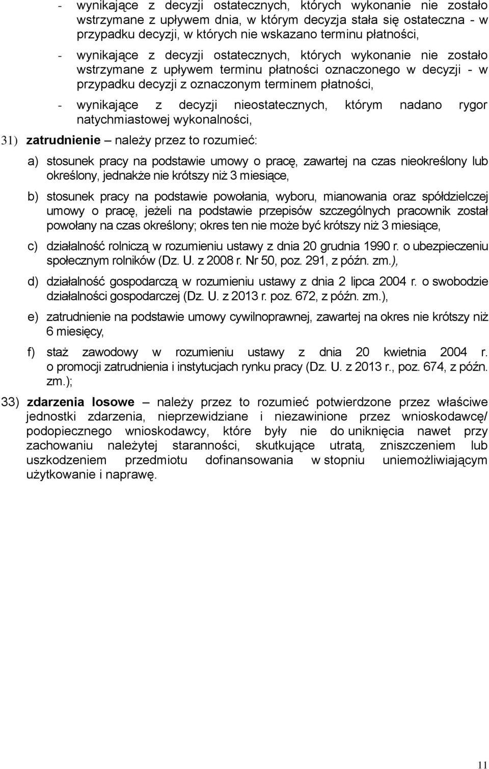 decyzji nieostatecznych, którym nadano rygor natychmiastowej wykonalności, 31) zatrudnienie należy przez to rozumieć: a) stosunek pracy na podstawie umowy o pracę, zawartej na czas nieokreślony lub