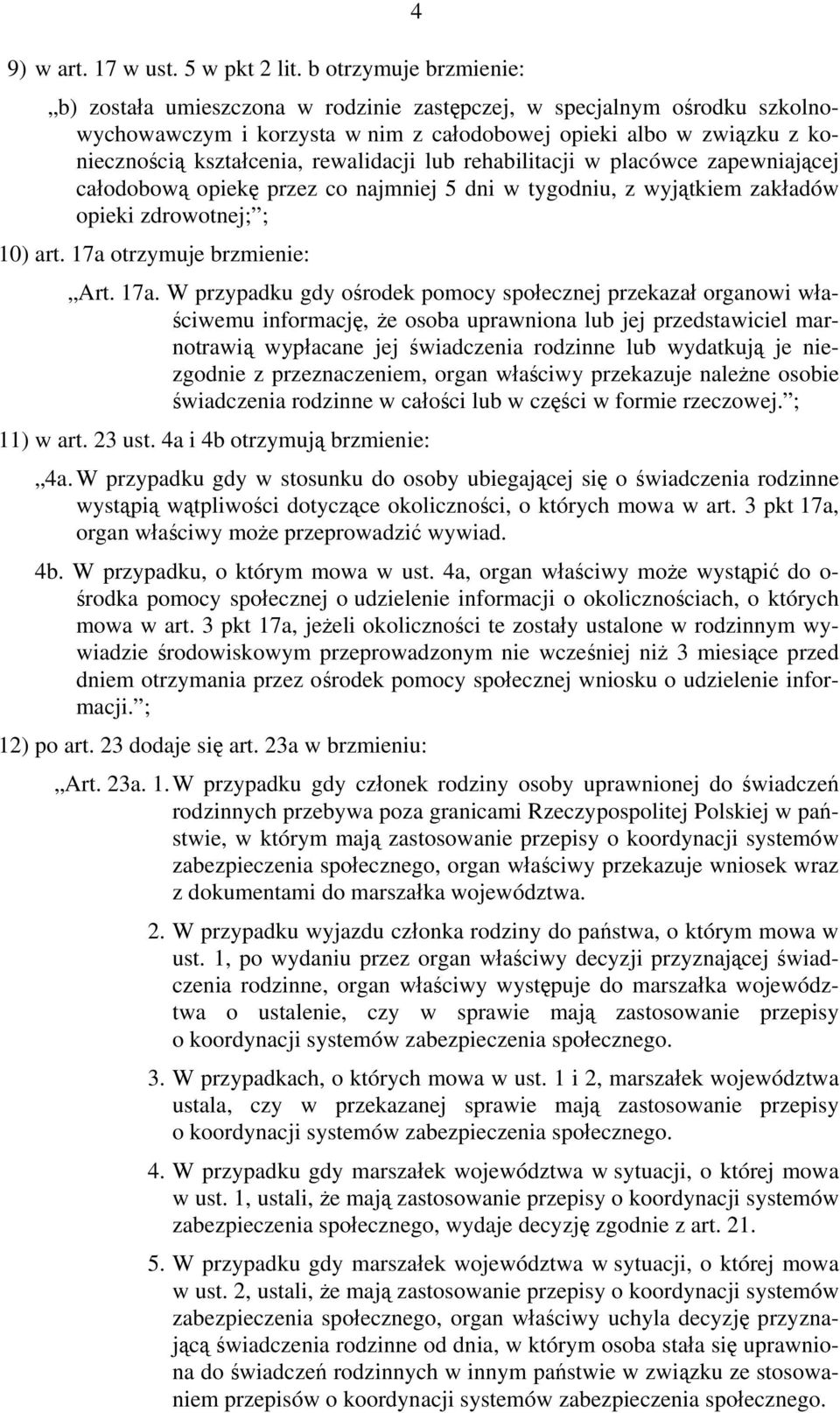 rewalidacji lub rehabilitacji w placówce zapewniającej całodobową opiekę przez co najmniej 5 dni w tygodniu, z wyjątkiem zakładów opieki zdrowotnej; ; 10) art. 17a 