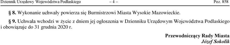 Uchwała wchodzi w życie z dniem jej ogłoszenia w Dzienniku Urzędowym