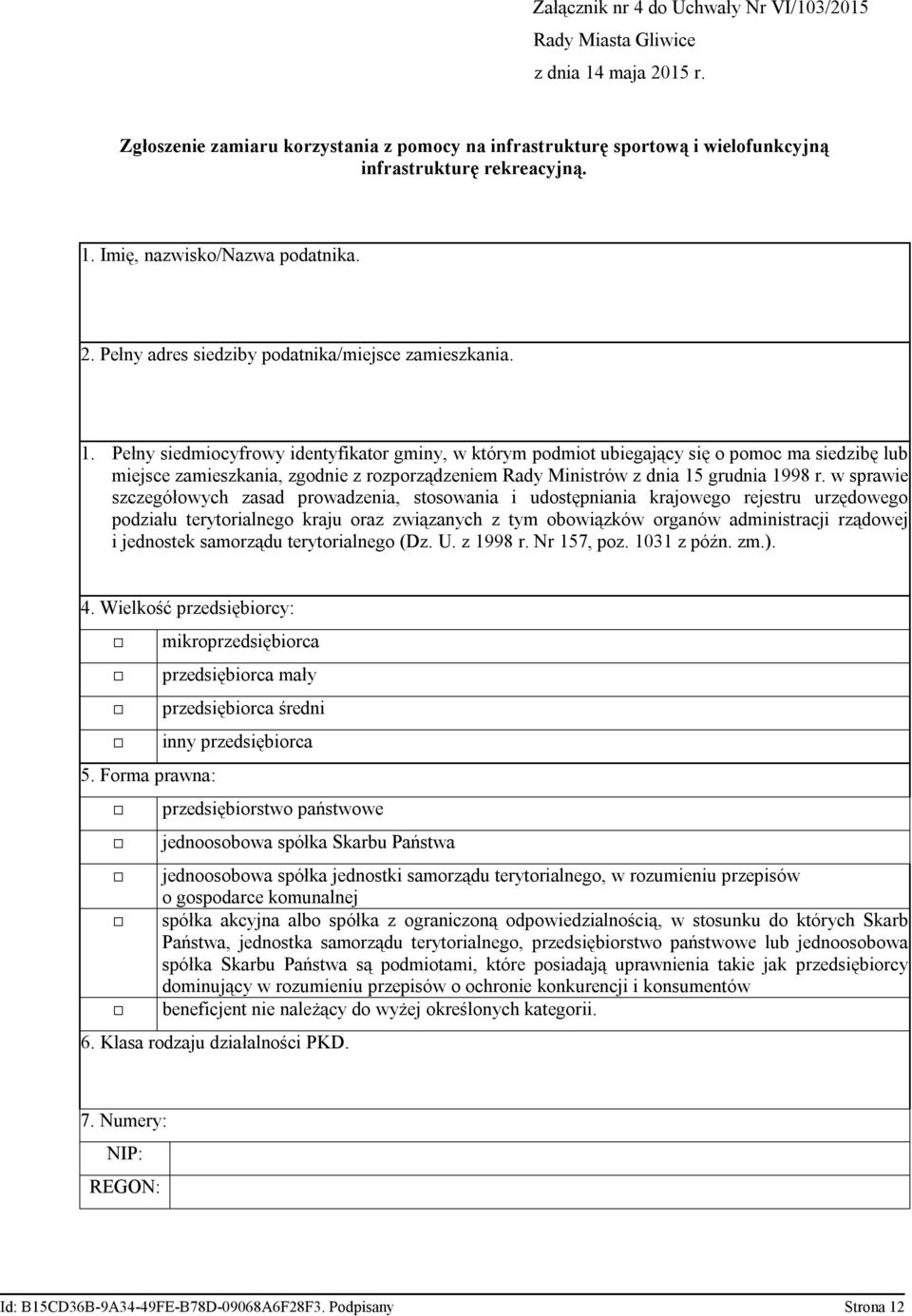 Pełny siedmiocyfrowy identyfikator gminy, w którym podmiot ubiegający się o pomoc ma siedzibę lub miejsce zamieszkania, zgodnie z rozporządzeniem Rady Ministrów z dnia 15 grudnia 1998 r.