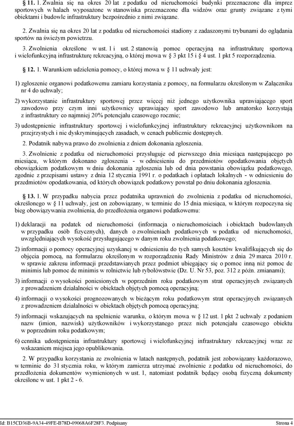 budowle infrastruktury bezpośrednio z nimi związane. 2. Zwalnia się na okres 20 lat z podatku od nieruchomości stadiony z zadaszonymi trybunami do oglądania sportów na świeżym powietrzu. 3.