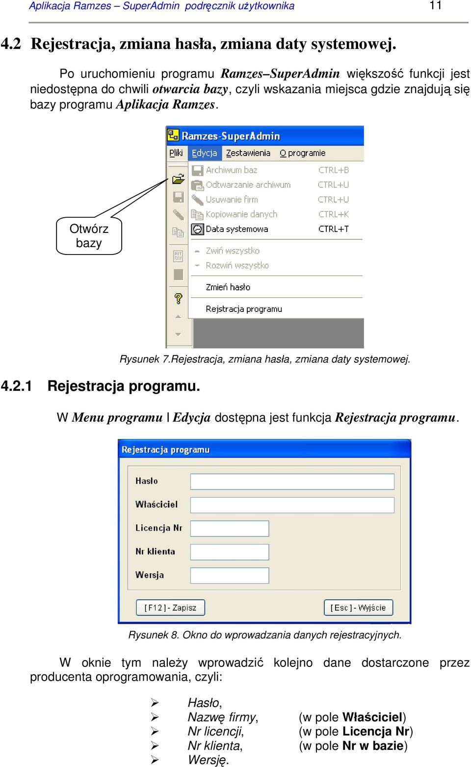 Otwórz bazy 4.2.1 Rejestracja programu. Rysunek 7.Rejestracja, zmiana hasła, zmiana daty systemowej. W Menu programu Edycja dostępna jest funkcja Rejestracja programu. Rysunek 8.