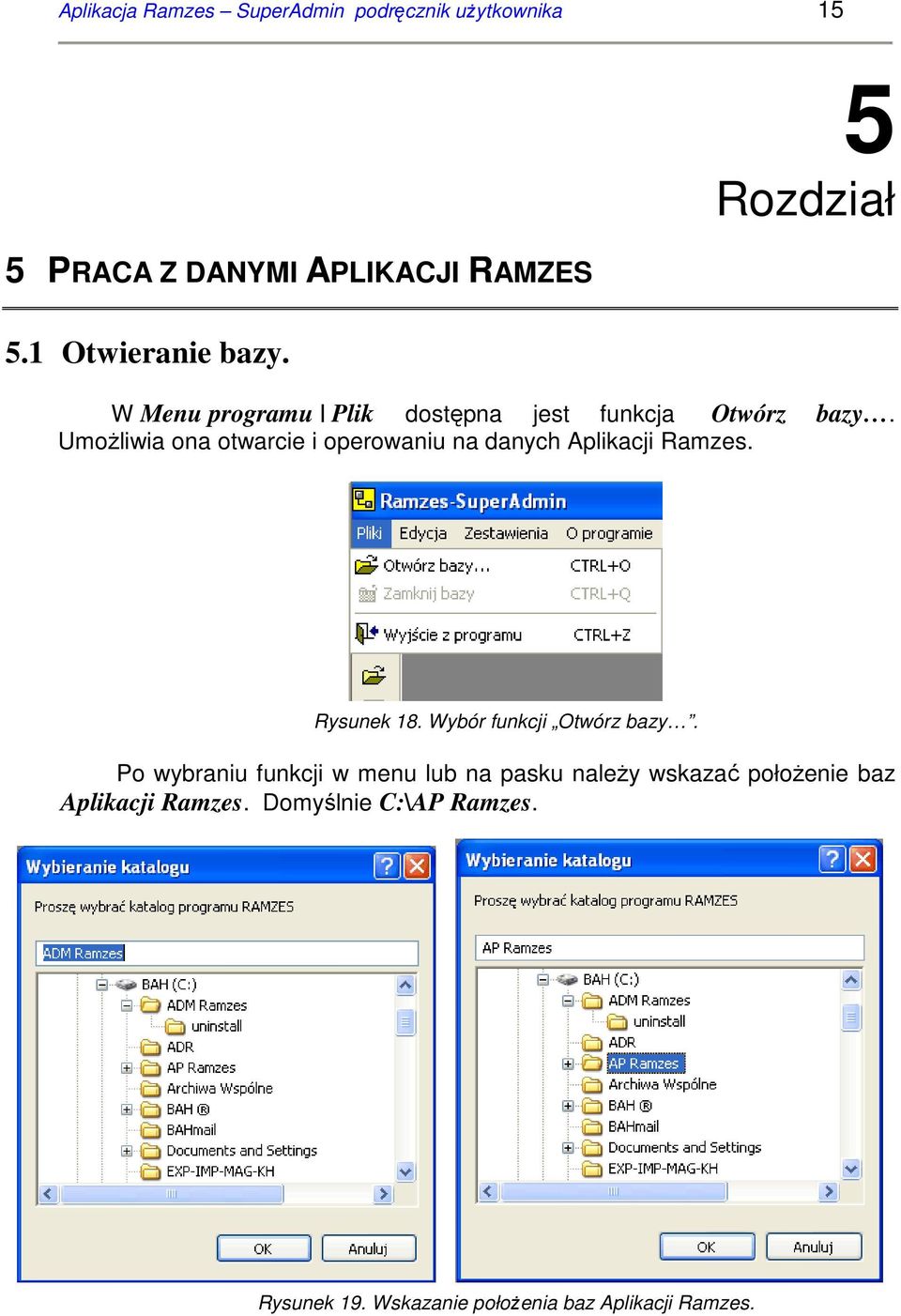 UmoŜliwia ona otwarcie i operowaniu na danych Aplikacji Ramzes. Rysunek 18. Wybór funkcji Otwórz bazy.