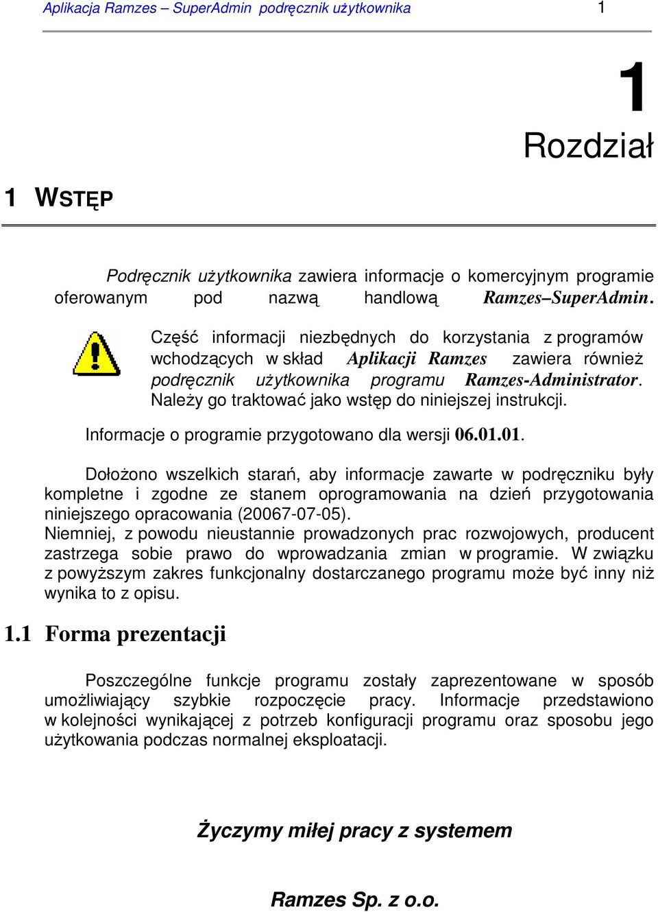 NaleŜy go traktować jako wstęp do niniejszej instrukcji. Informacje o programie przygotowano dla wersji 06.01.