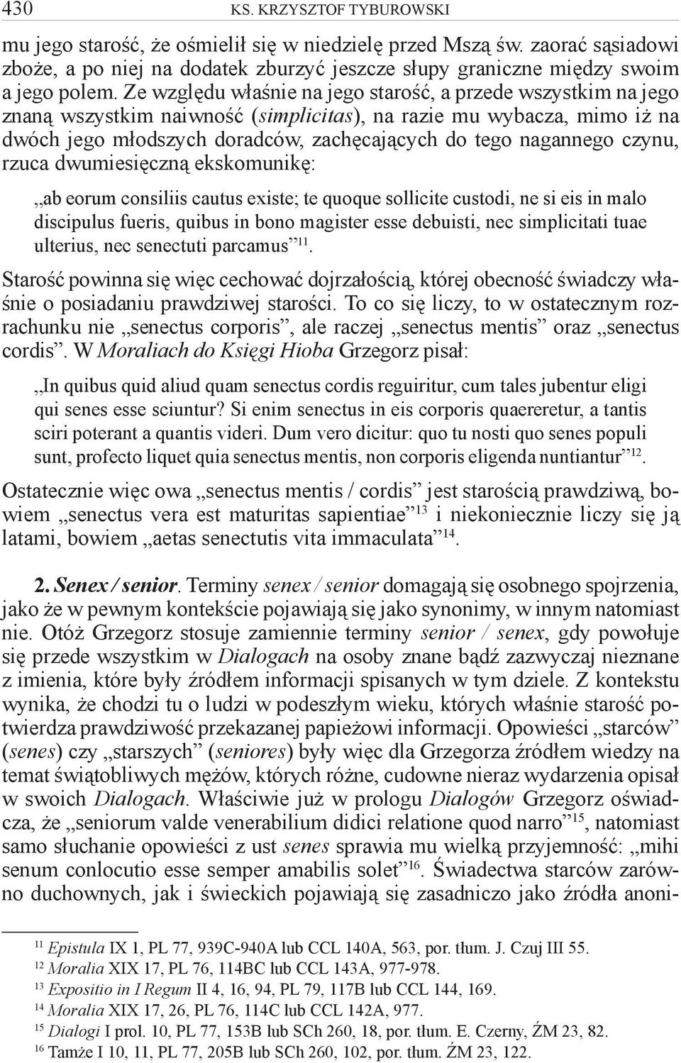 czynu, rzuca dwumiesięczną ekskomunikę: ab eorum consiliis cautus existe; te quoque sollicite custodi, ne si eis in malo discipulus fueris, quibus in bono magister esse debuisti, nec simplicitati