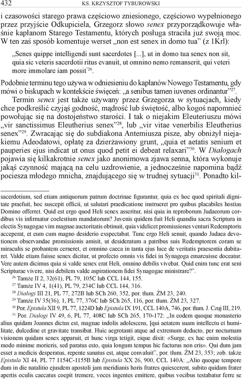 których posługa straciła już swoją moc. W ten zaś sposób komentuje werset non est senex in domo tua (z 1Krl): Senes quippe intelligendi sunt sacerdotes [.