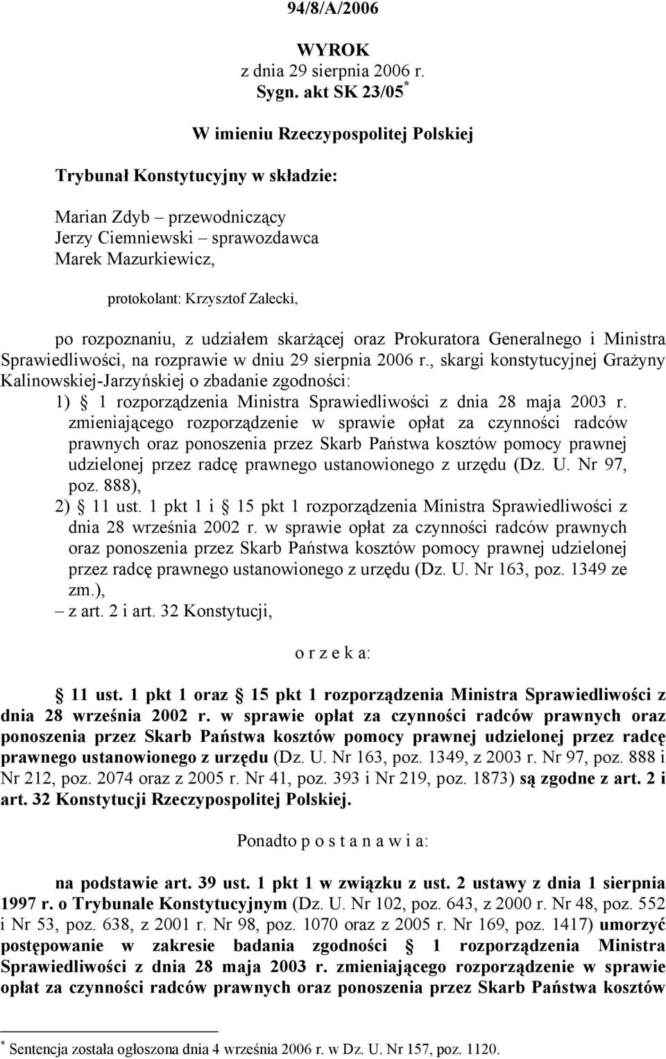 rozpoznaniu, z udziałem skarżącej oraz Prokuratora Generalnego i Ministra Sprawiedliwości, na rozprawie w dniu 29 sierpnia 2006 r.