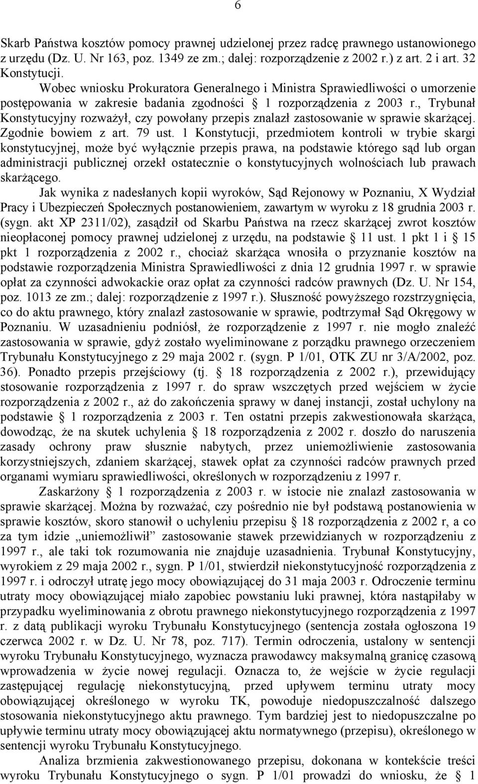 , Trybunał Konstytucyjny rozważył, czy powołany przepis znalazł zastosowanie w sprawie skarżącej. Zgodnie bowiem z art. 79 ust.