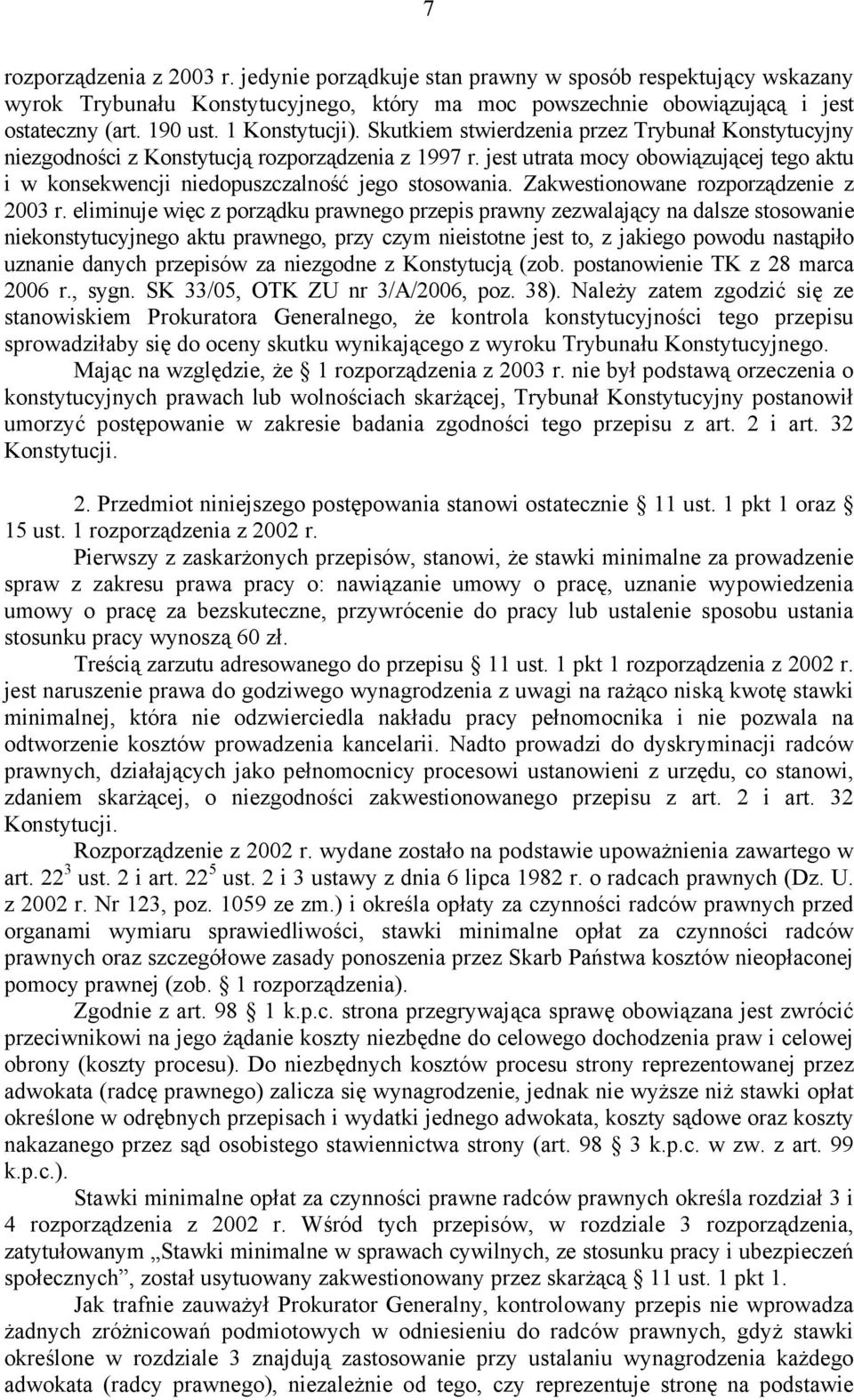 jest utrata mocy obowiązującej tego aktu i w konsekwencji niedopuszczalność jego stosowania. Zakwestionowane rozporządzenie z 2003 r.