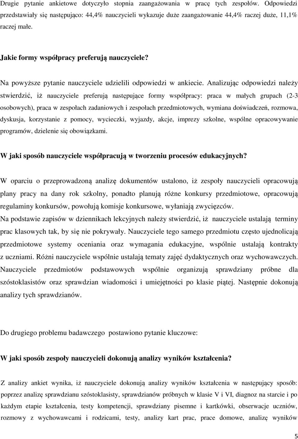 Na powyższe pytanie nauczyciele udzielili odpowiedzi w ankiecie.