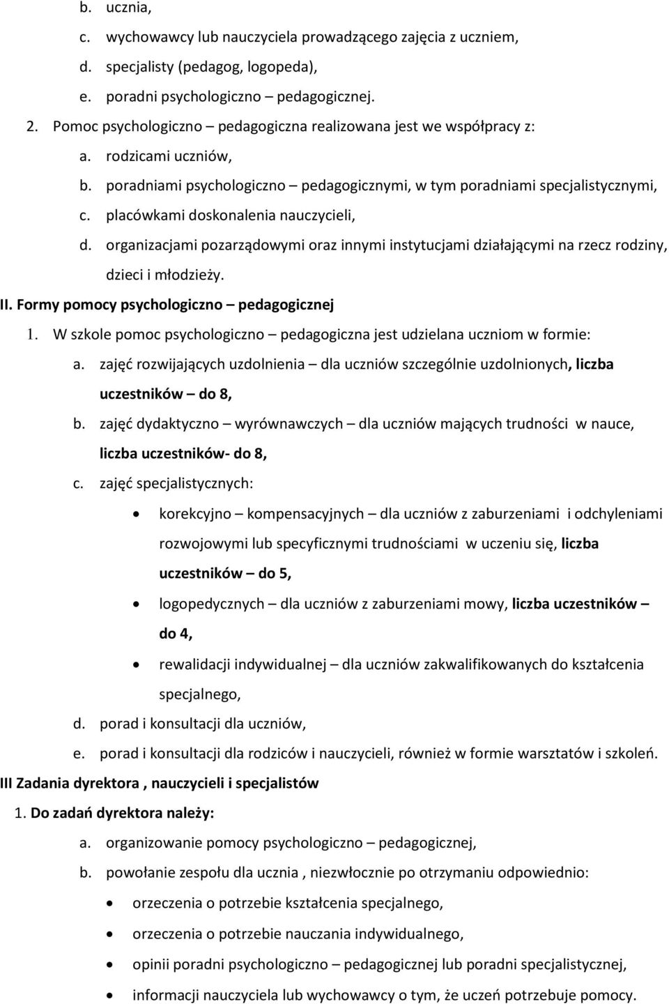 placówkami doskonalenia nauczycieli, d. organizacjami pozarządowymi oraz innymi instytucjami działającymi na rzecz rodziny, dzieci i młodzieży. II. Formy pomocy psychologiczno pedagogicznej 1.