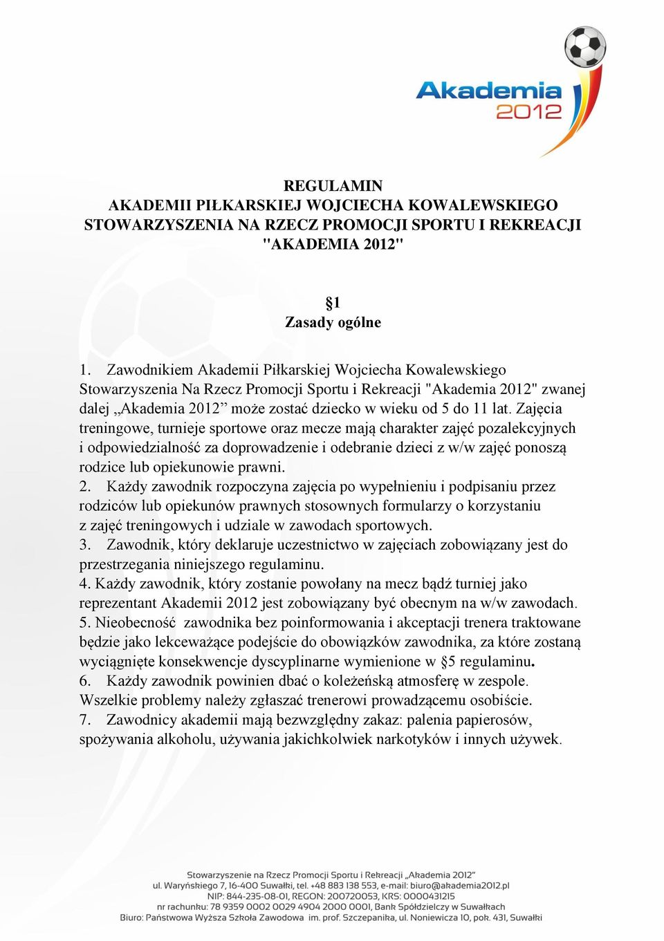 Zajęcia treningowe, turnieje sportowe oraz mecze mają charakter zajęć pozalekcyjnych i odpowiedzialność za doprowadzenie i odebranie dzieci z w/w zajęć ponoszą rodzice lub opiekunowie prawni. 2.