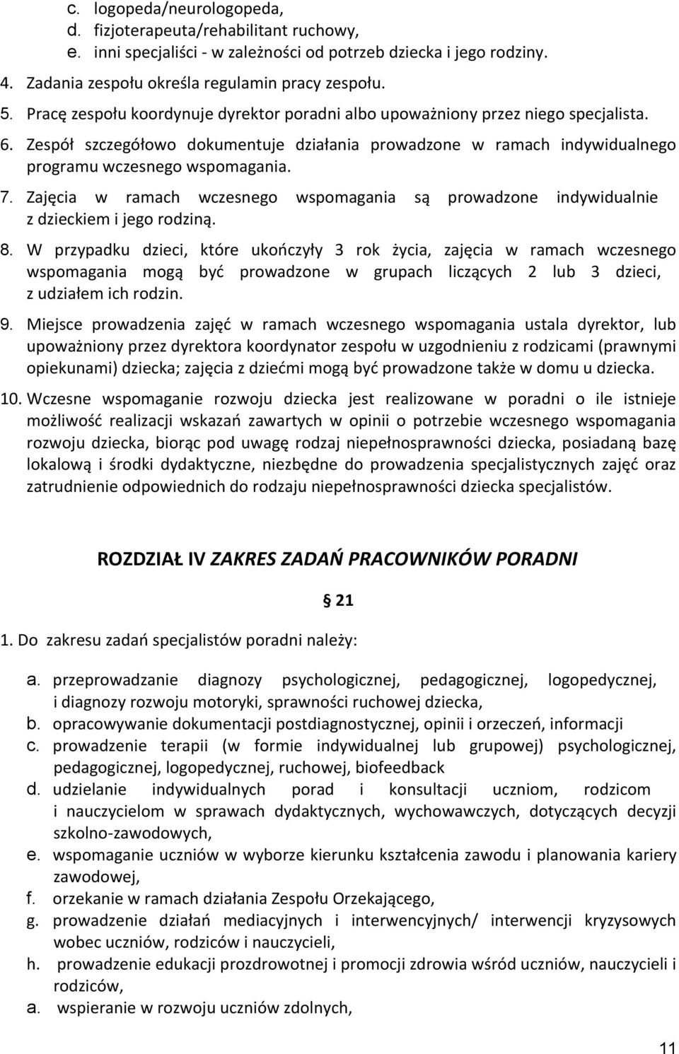 Zajęcia w ramach wczesnego wspomagania są prowadzone indywidualnie z dzieckiem i jego rodziną. 8.