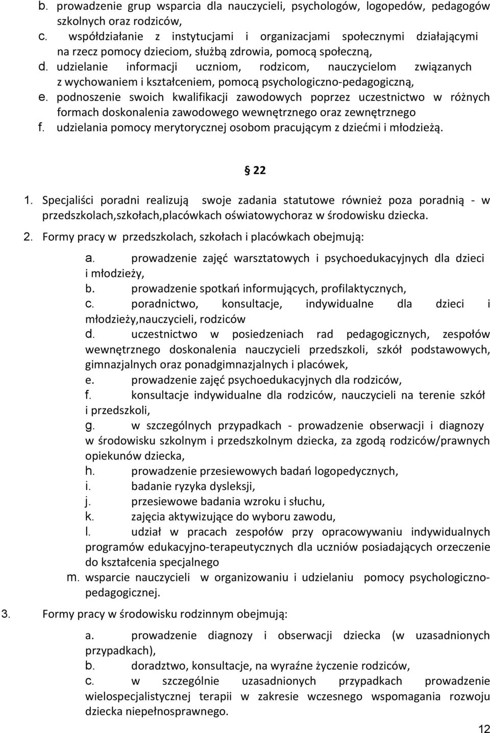 udzielanie informacji uczniom, rodzicom, nauczycielom związanych z wychowaniem i kształceniem, pomocą psychologiczno-pedagogiczną, e.