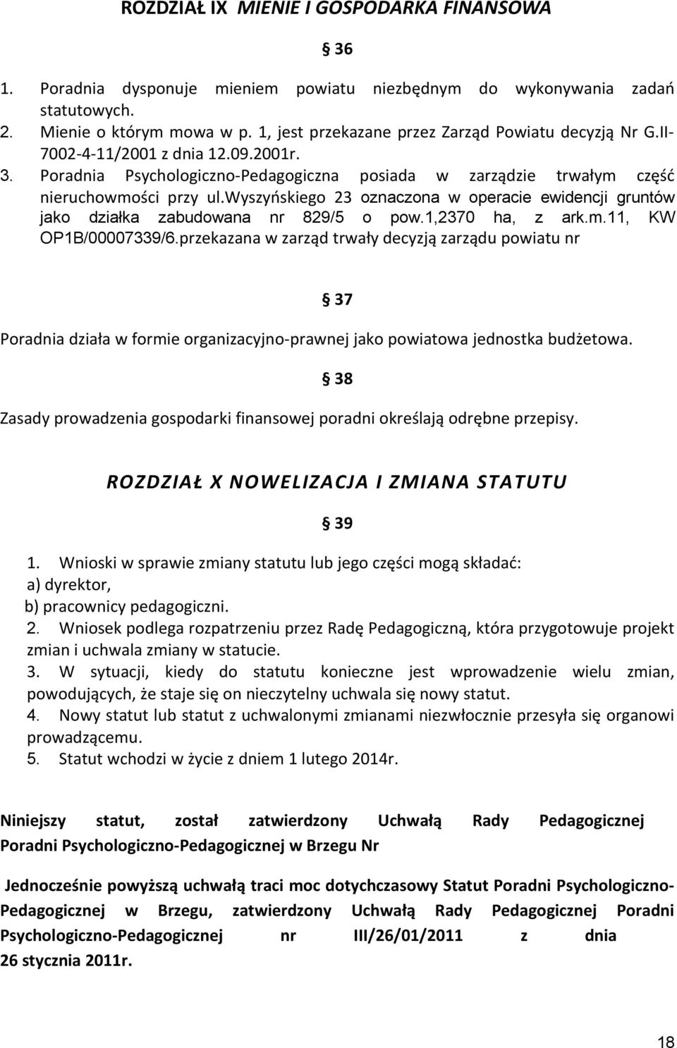 wyszyńskiego 23 oznaczona w operacie ewidencji gruntów jako działka zabudowana nr 829/5 o pow.1,2370 ha, z ark.m.11, KW OP1B/00007339/6.