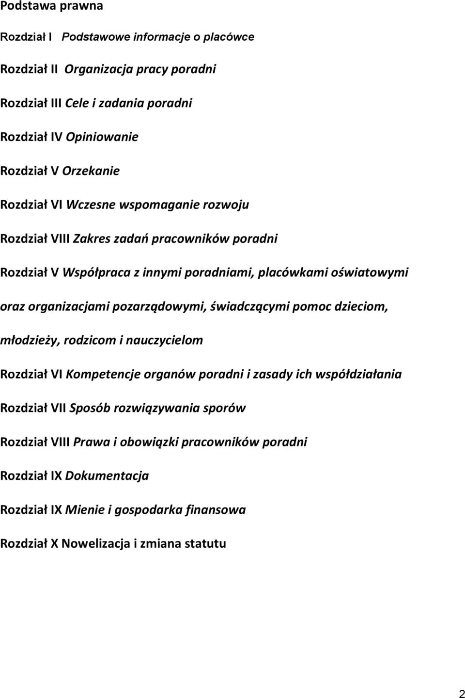 organizacjami pozarządowymi, świadczącymi pomoc dzieciom, młodzieży, rodzicom i nauczycielom Rozdział VI Kompetencje organów poradni i zasady ich współdziałania Rozdział VII