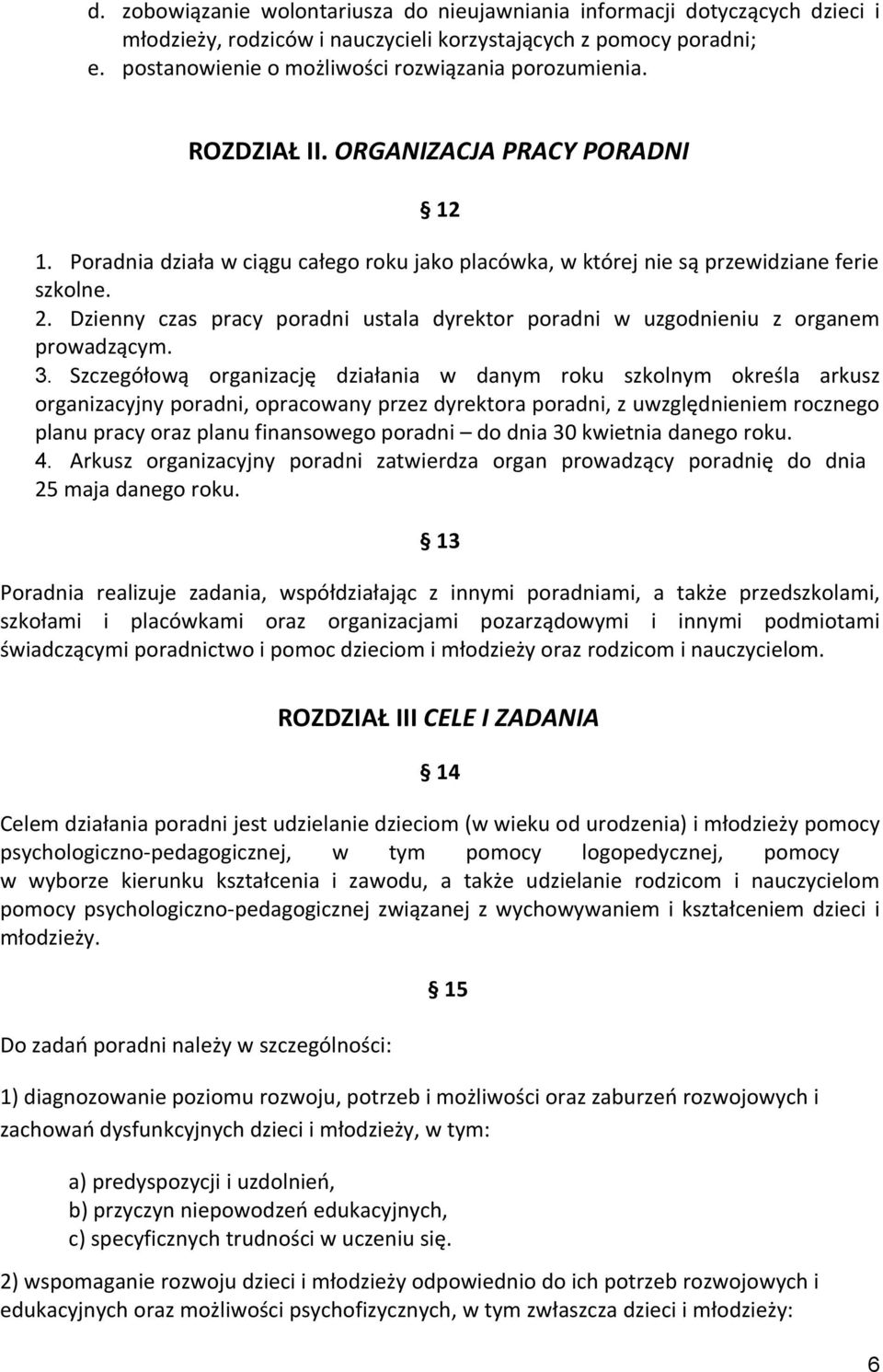 Dzienny czas pracy poradni ustala dyrektor poradni w uzgodnieniu z organem prowadzącym. 3.