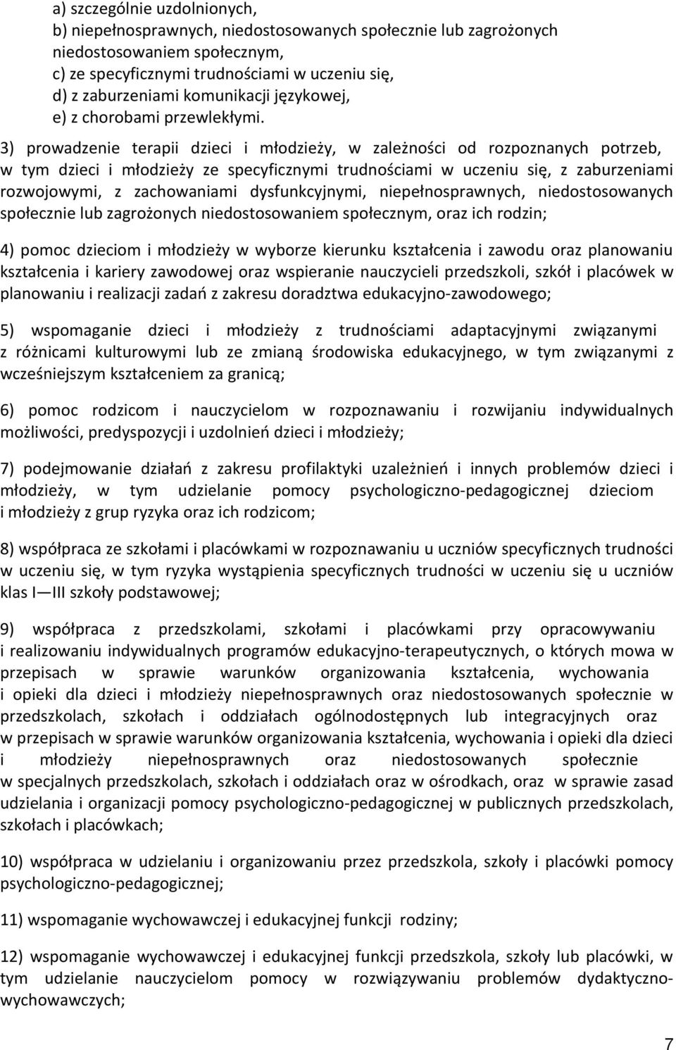 3) prowadzenie terapii dzieci i młodzieży, w zależności od rozpoznanych potrzeb, w tym dzieci i młodzieży ze specyficznymi trudnościami w uczeniu się, z zaburzeniami rozwojowymi, z zachowaniami