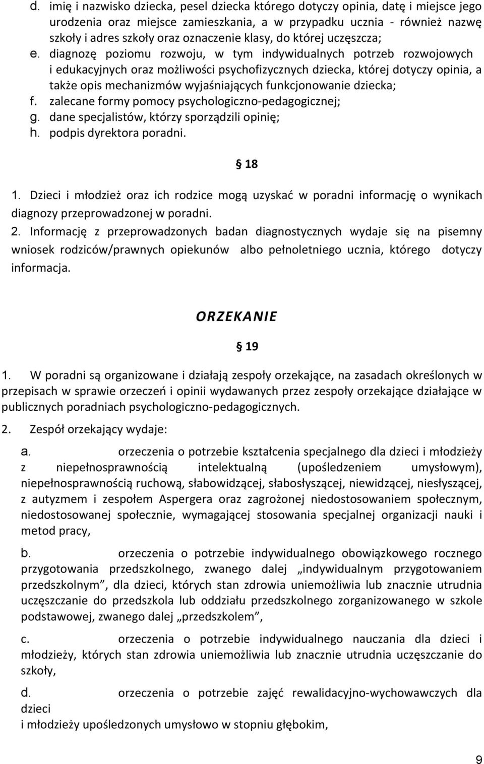 diagnozę poziomu rozwoju, w tym indywidualnych potrzeb rozwojowych i edukacyjnych oraz możliwości psychofizycznych dziecka, której dotyczy opinia, a także opis mechanizmów wyjaśniających