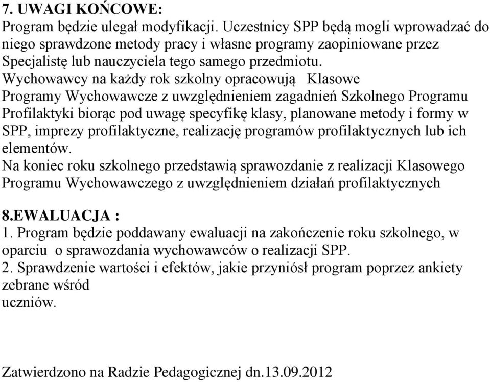 na każdy szkolny opracowują Klasowe Programy Wychowawcze z uwzględnieniem zagadnień Szkolnego Programu Profilaktyki biorąc pod uwagę specyfikę klasy, planowane metody i formy w SPP, imprezy