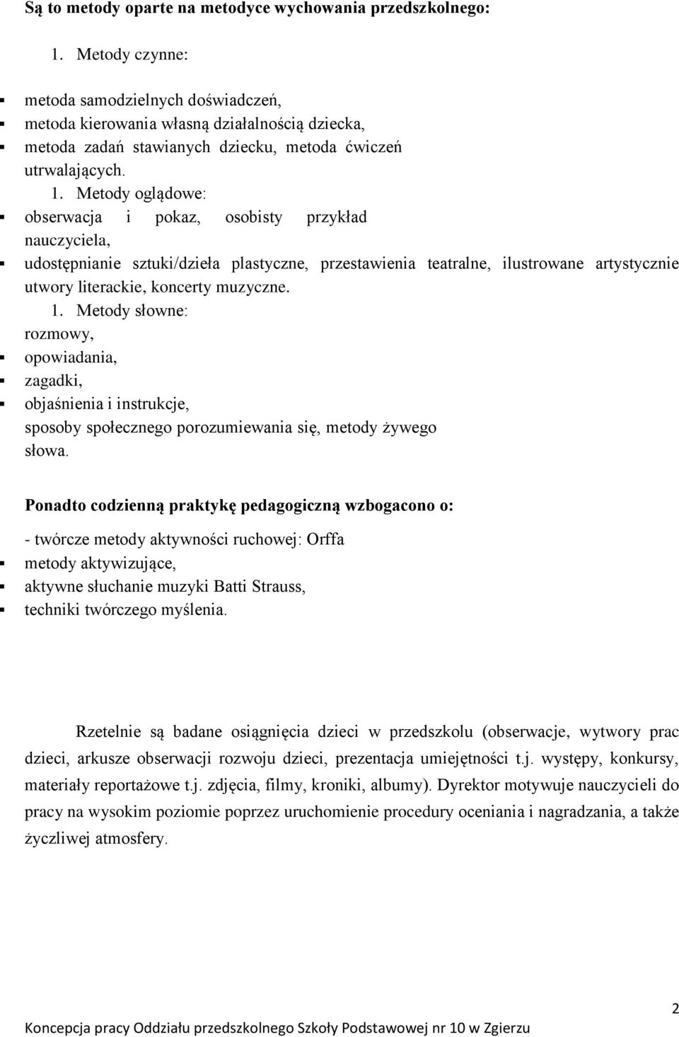 Metody oglądowe: obserwacja i pokaz, osobisty przykład nauczyciela, udostępnianie sztuki/dzieła plastyczne, przestawienia teatralne, ilustrowane artystycznie utwory literackie, koncerty muzyczne. 1.