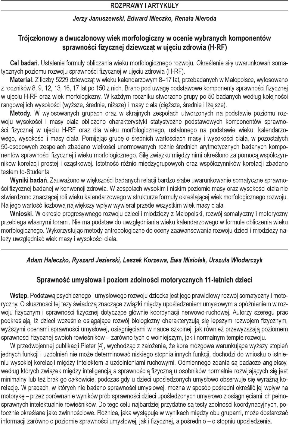 Z liczby 5229 dziewcząt w wieku kalendarzowym 8 17 lat, przebadanych w Małopolsce, wylosowano z roczników 8, 9, 12, 13, 16, 17 lat po 150 z nich.