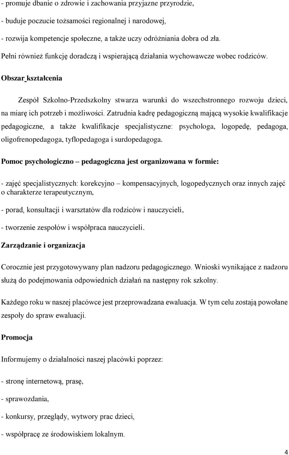 Obszar kształcenia Zespół Szkolno-Przedszkolny stwarza warunki do wszechstronnego rozwoju dzieci, na miarę ich potrzeb i możliwości.