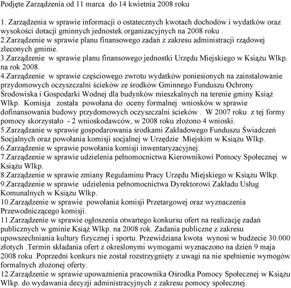 08 roku. 2.Zarządzenie w sprawie planu finansowego zadań z zakresu administracji rządowej zleconych gminie. 3.Zarządzenie w sprawie planu finansowego jednostki Urzędu Miejskiego w Książu Wlkp.