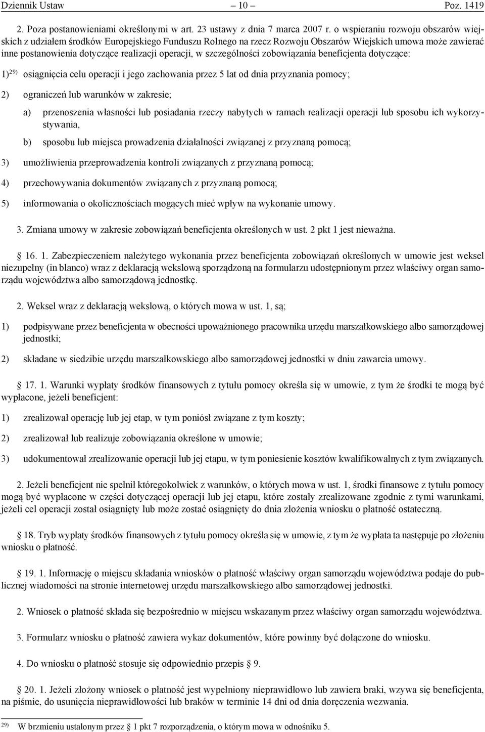 szczególności zobowiązania beneficjenta dotyczące: 1) 29) osiągnięcia celu operacji i jego zachowania przez 5 lat od dnia przyznania pomocy; 2) ograniczeń lub warunków w zakresie; a) przenoszenia