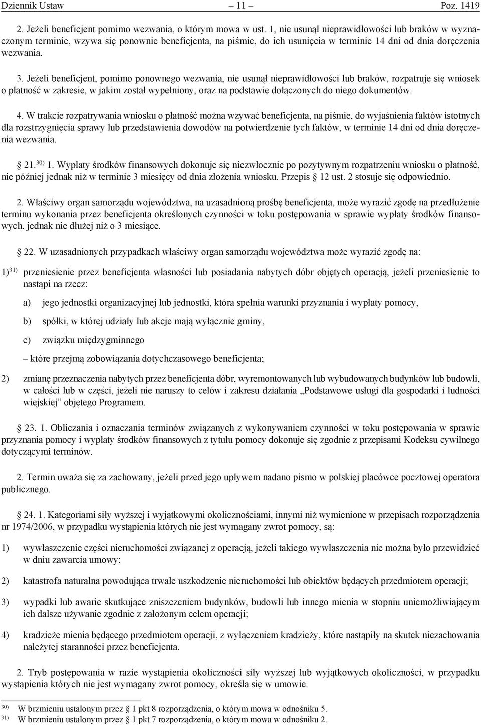 Jeżeli beneficjent, pomimo ponownego wezwania, nie usunął nieprawidłowości lub braków, rozpatruje się wniosek o płatność w zakresie, w jakim został wypełniony, oraz na podstawie dołączonych do niego