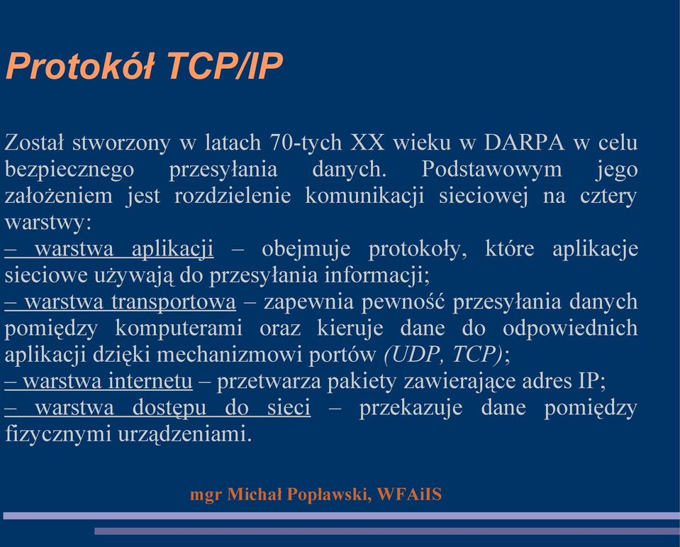 sieciowe używają do przesyłania informacji; warstwa transportowa zapewnia pewność przesyłania danych pomiędzy komputerami oraz kieruje dane do