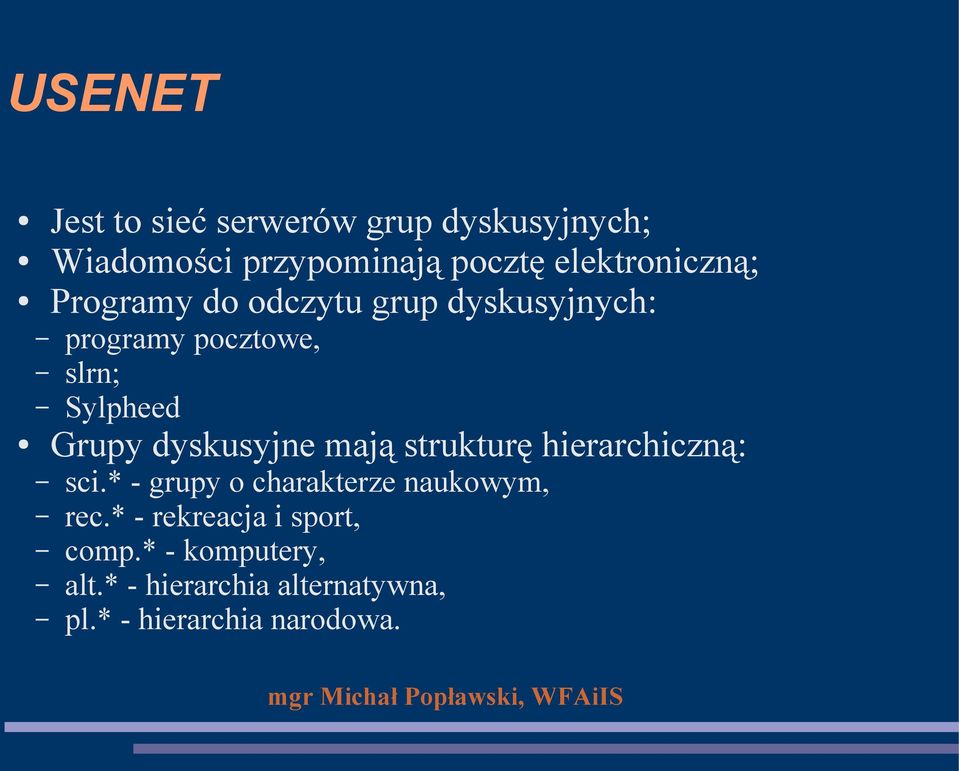 Grupy dyskusyjne mają strukturę hierarchiczną: sci.* - grupy o charakterze naukowym, rec.