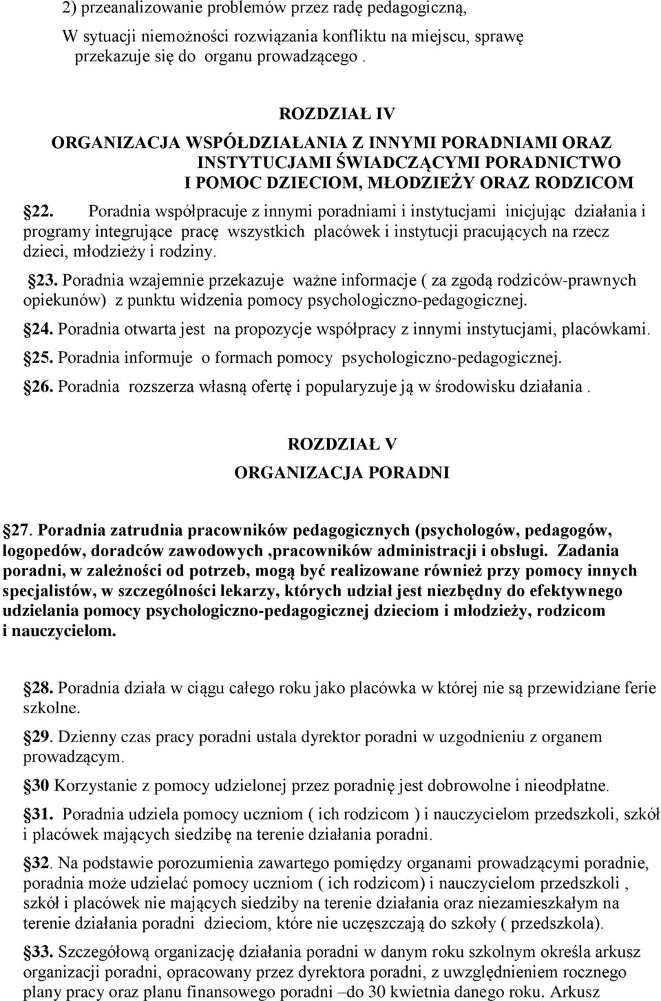 Poradnia współpracuje z innymi poradniami i instytucjami inicjując działania i programy integrujące pracę wszystkich placówek i instytucji pracujących na rzecz dzieci, młodzieży i rodziny. 23.