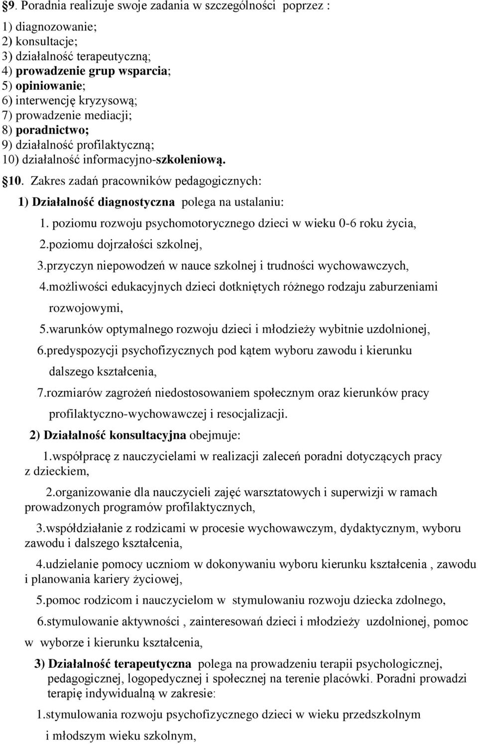 poziomu rozwoju psychomotorycznego dzieci w wieku 0-6 roku życia, 2.poziomu dojrzałości szkolnej, 3.przyczyn niepowodzeń w nauce szkolnej i trudności wychowawczych, 4.