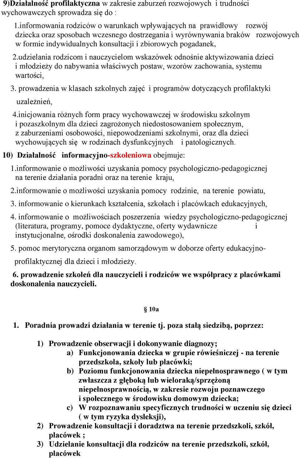 pogadanek, 2.udzielania rodzicom i nauczycielom wskazówek odnośnie aktywizowania dzieci i młodzieży do nabywania właściwych postaw, wzorów zachowania, systemu wartości, 3.