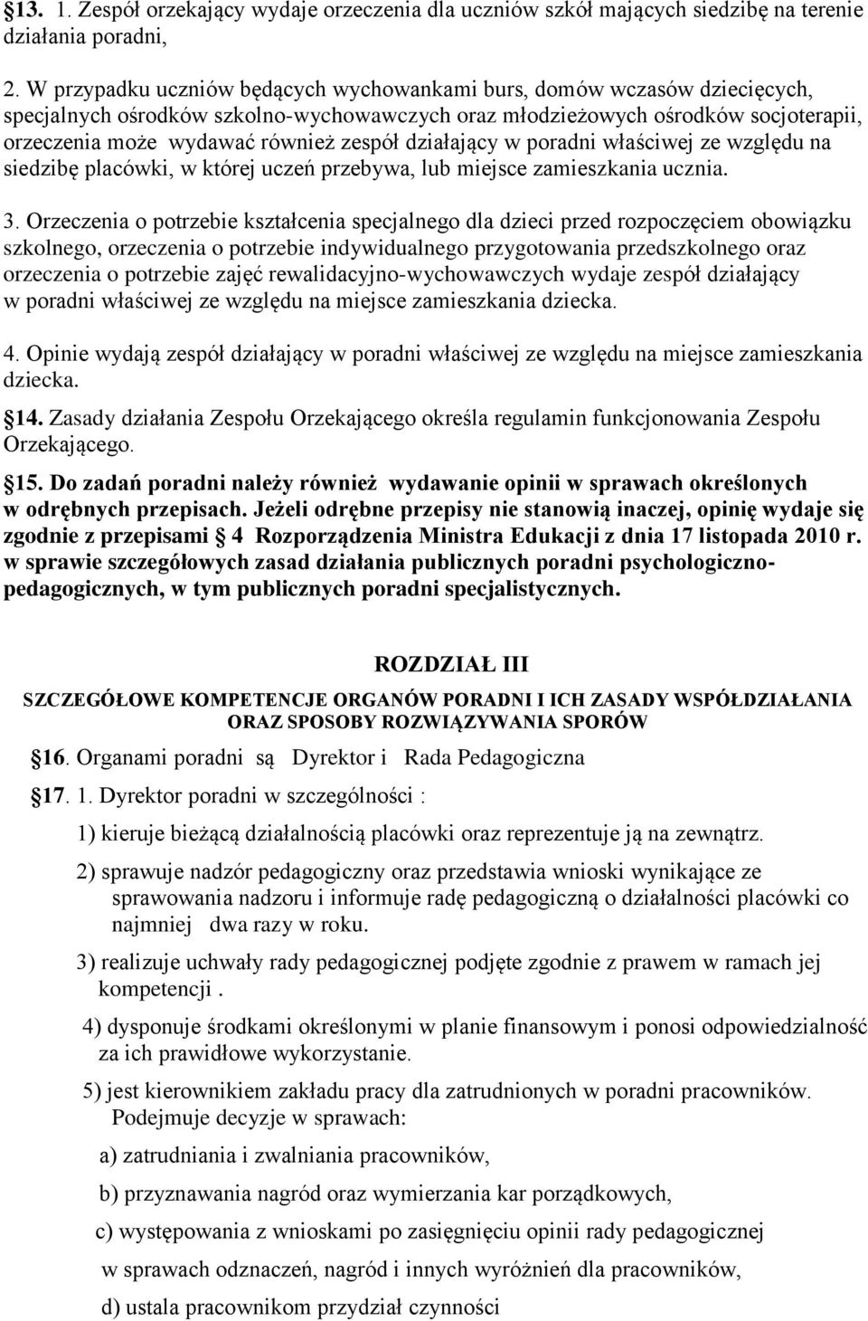 działający w poradni właściwej ze względu na siedzibę placówki, w której uczeń przebywa, lub miejsce zamieszkania ucznia. 3.