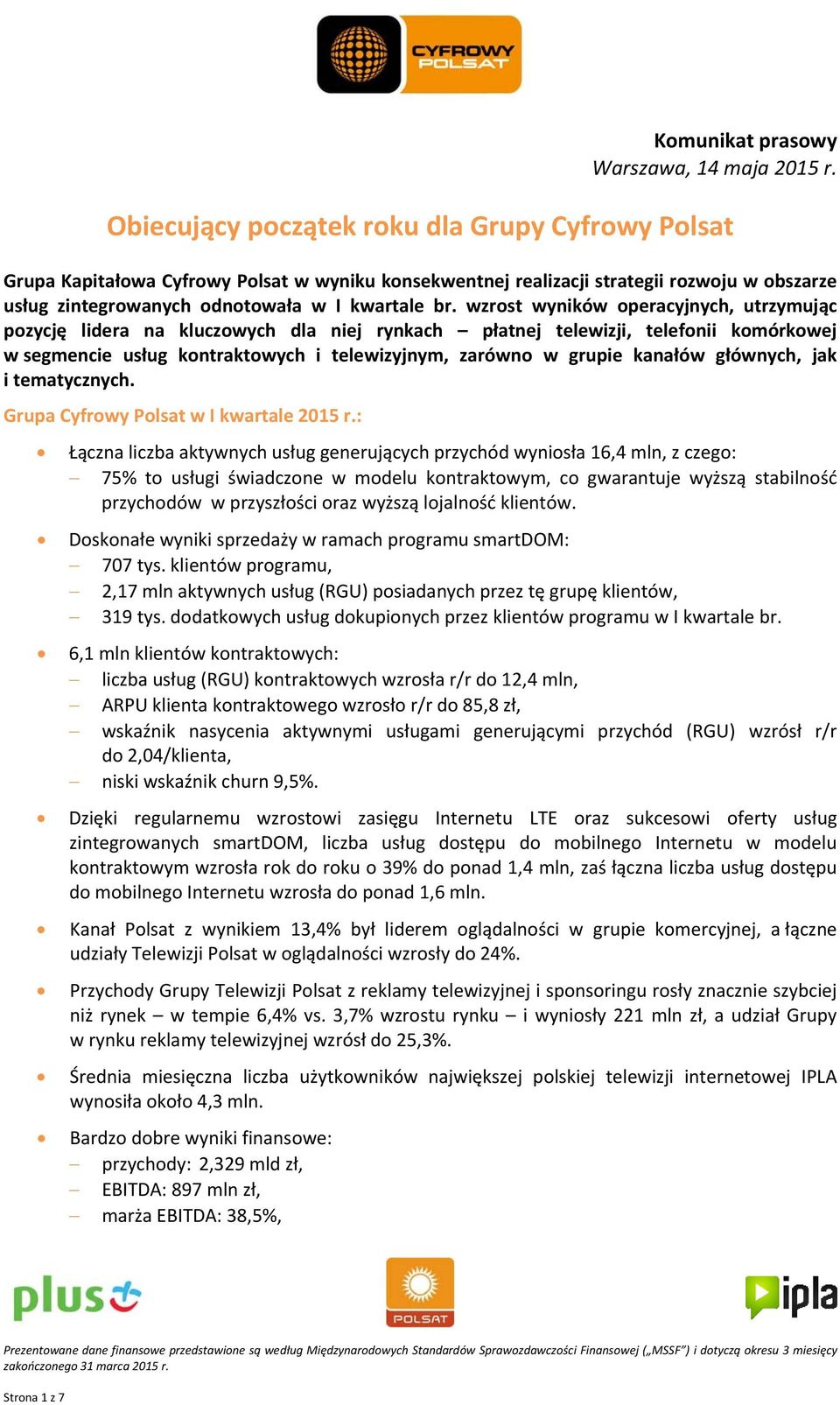 wzrost wyników operacyjnych, utrzymując pozycję lidera na kluczowych dla niej rynkach płatnej telewizji, telefonii komórkowej w segmencie usług kontraktowych i telewizyjnym, zarówno w grupie kanałów