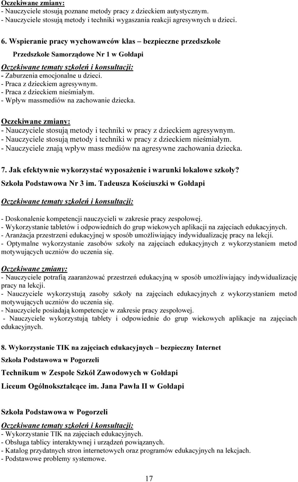 - Wpływ massmediów na zachowanie dziecka. - Nauczyciele stosują metody i techniki w pracy z dzieckiem agresywnym. - Nauczyciele stosują metody i techniki w pracy z dzieckiem nieśmiałym.