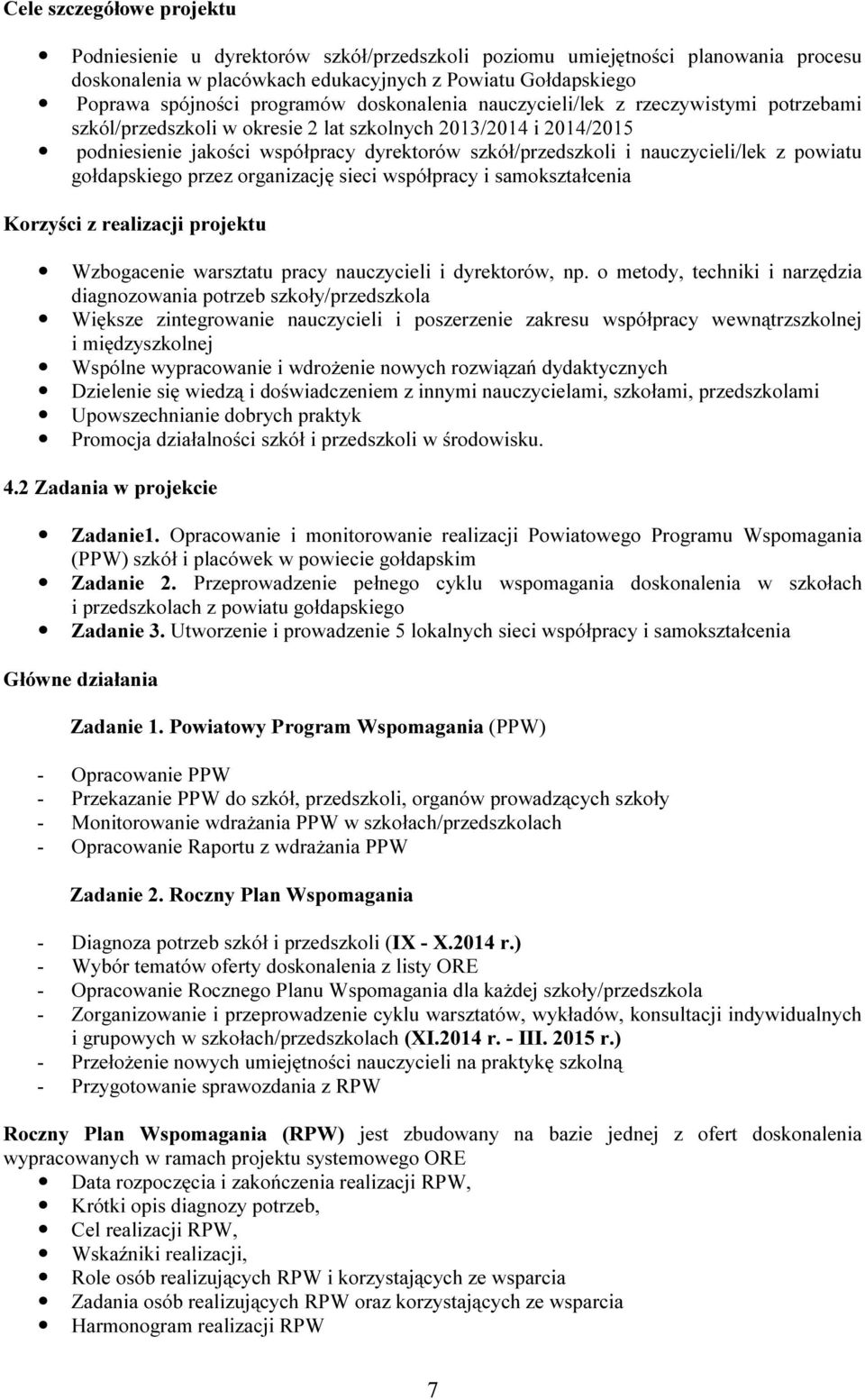 nauczycieli/lek z powiatu gołdapskiego przez organizację sieci współpracy i samokształcenia Korzyści z realizacji projektu Wzbogacenie warsztatu pracy nauczycieli i dyrektorów, np.