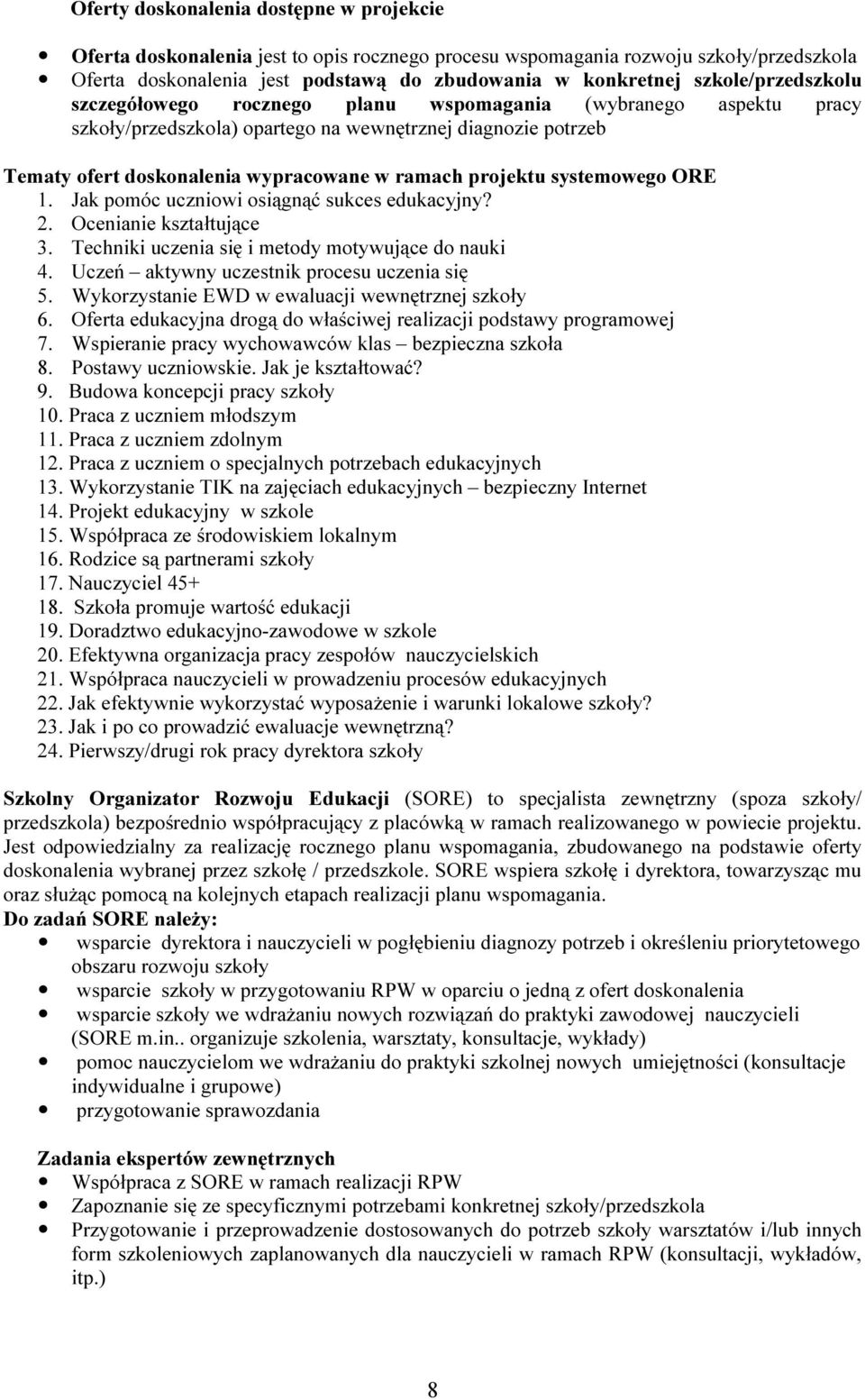 projektu systemowego ORE 1. Jak pomóc uczniowi osiągnąć sukces edukacyjny? 2. Ocenianie kształtujące 3. Techniki uczenia się i metody motywujące do nauki 4.