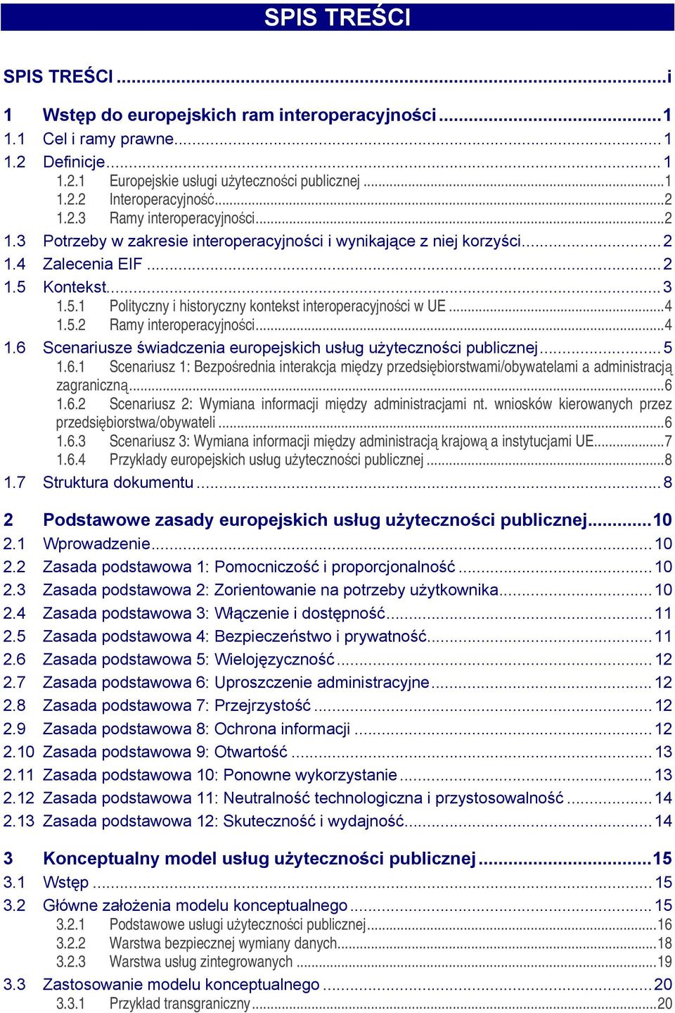..4 1.5.2 Ramy interoperacyjności...4 1.6 Scenariusze świadczenia europejskich usług użyteczności publicznej...5 1.6.1 Scenariusz 1: Bezpośrednia interakcja między przedsiębiorstwami/obywatelami a administracją zagraniczną.