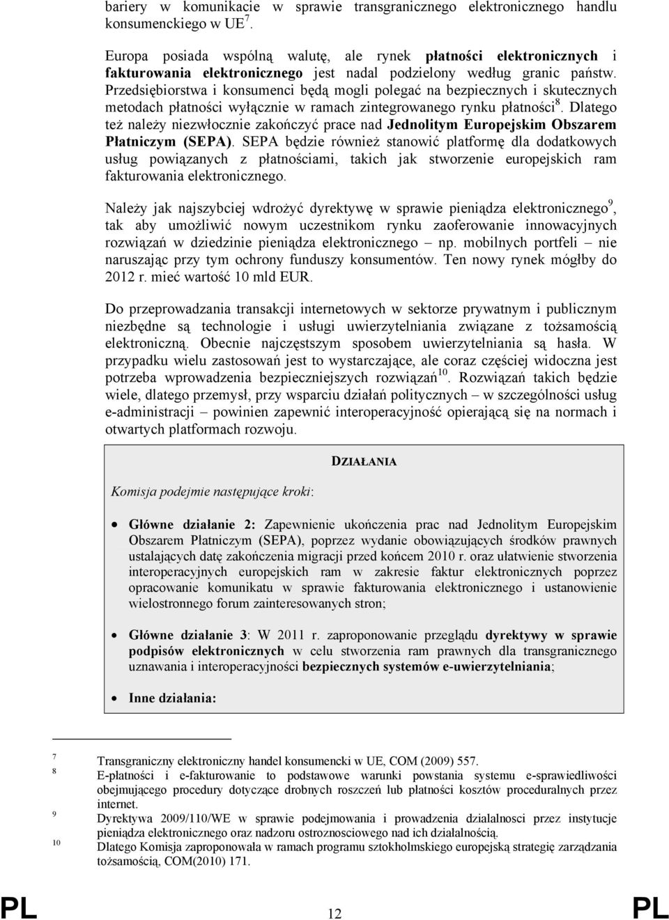 Przedsiębiorstwa i konsumenci będą mogli polegać na bezpiecznych i skutecznych metodach płatności wyłącznie w ramach zintegrowanego rynku płatności 8.